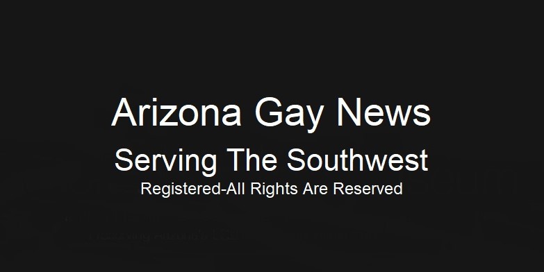 Gay Tucson Now|Arizona Gay News Your Source For Tucson & Arizona Gay LGBTQ+ News Stories & Articles 